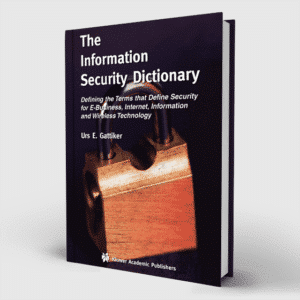 The Information Security Dictionary: Defining the Terms that Define Security for E-Business, Internet, Information and Wireless Technology.