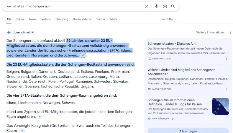 #TechTalk2030: KI für KMU – Was wirklich zählt und welche Trends 2026 entscheiden KI Kompetenz: 29 Länder sind Teil vom Schengenraum, 25 Länder der EU und 4 EFTA Statten. Woher Google die falschen Zahlen "23 EU-Mitgliedstaaten" hat ist unklar. Weder die offizielle Seite aus Österreich, noch die EU oder auch Axa machen diesen Fehler. Zeigt aber, aufgepasst, es kann bei KI Suchresultaten oder Zusammenfassungen Fehler geben.